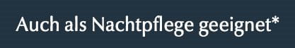 Auch als Nachtpflege geeignet*